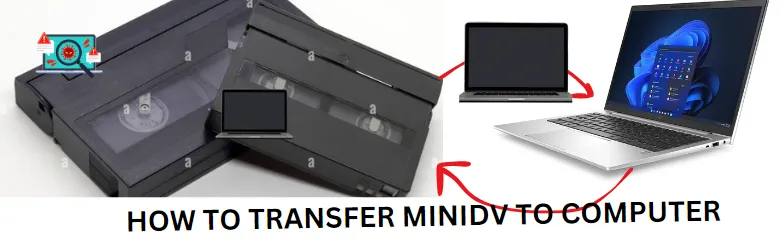 HOW TO TRANSFER MINIDV TO COMPUTER – Free Tips